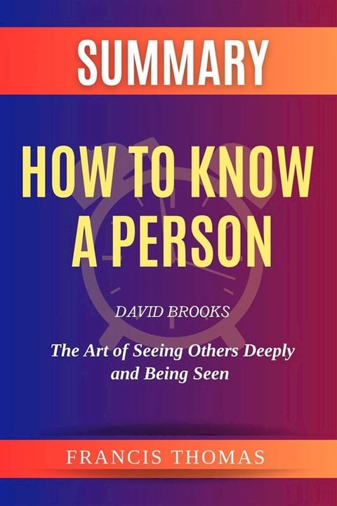 Summary Of How to Know a Person by David Brooks:The Art of Seeing Others Deeply and Being Seen(Kobo/電子書)