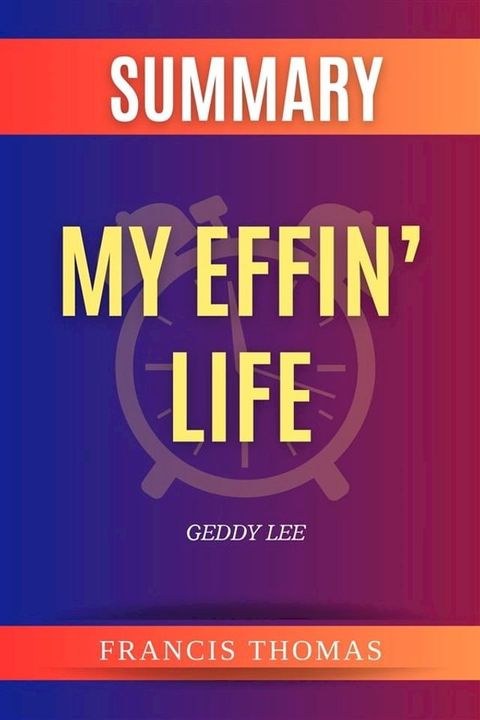 Summary of My Effin’ Life by Geddy Lee(Kobo/電子書)