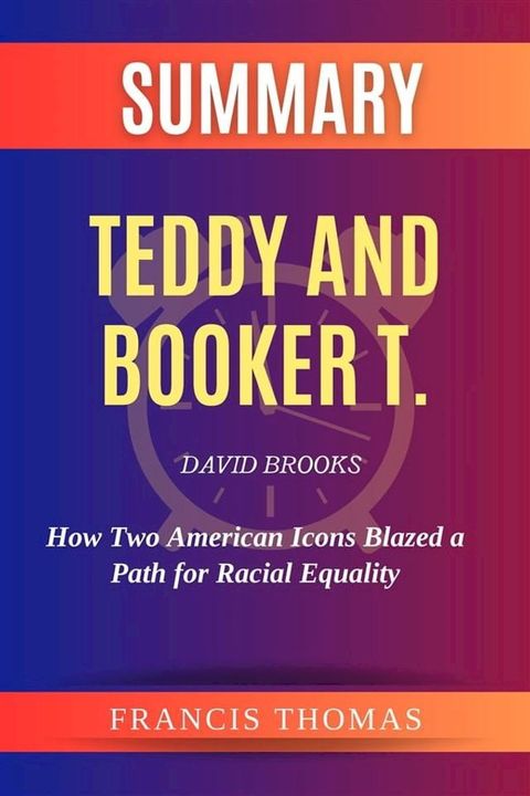 Summary of Teddy and Booker T. by Brian Kilmeade:How Two American Icons Blazed a Path for Racial Equality(Kobo/電子書)