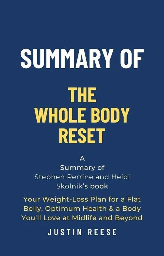  Summary of The Whole Body Reset by Stephen Perrine and Heidi Skolnik:Your Weight-Loss Plan for a Flat Belly, Optimum Health & a Body You'll Love at Midlife and Byond(Kobo/電子書)