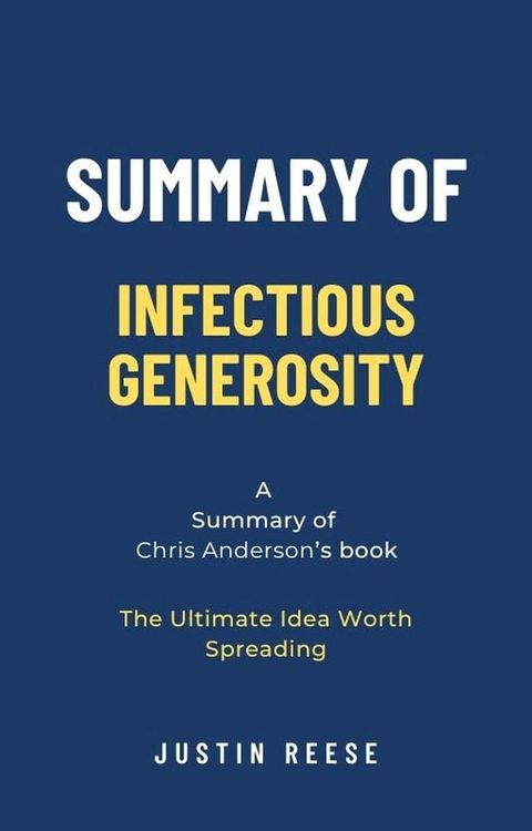 Summary of Infectious Generosity by Chris Anderson: The Ultimate Idea Worth Spreading(Kobo/電子書)