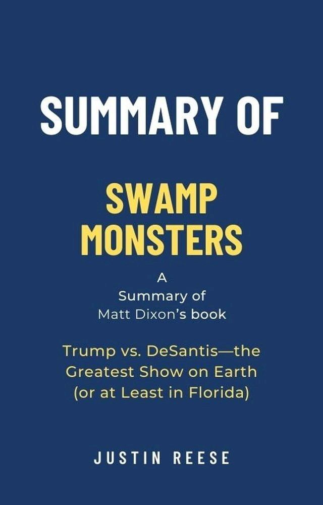  Summary of Swamp Monsters by Matt Dixon: Trump vs. DeSantis—the Greatest Show on Earth (or at Least in Florida)(Kobo/電子書)