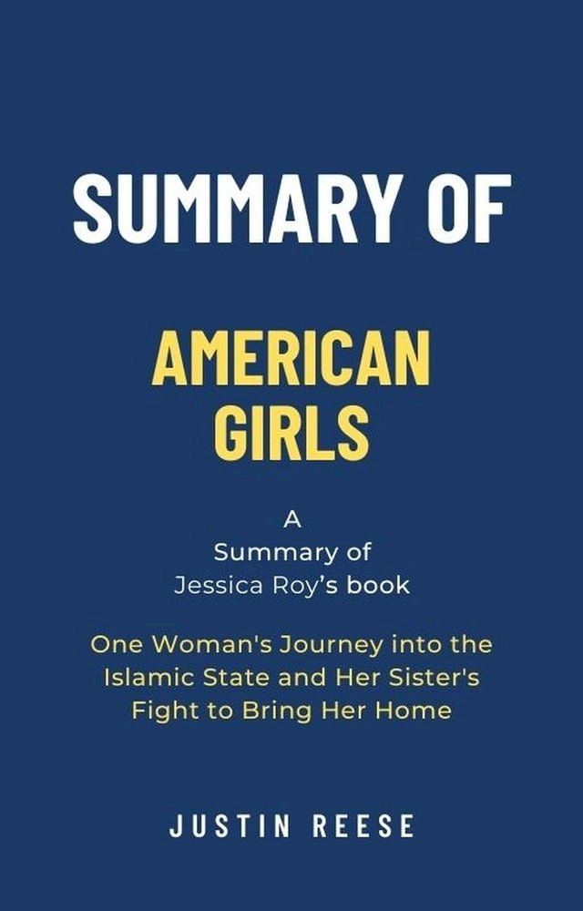  Summary of American Girls by Jessica Roy: One Woman's Journey into the Islamic State and Her Sister's Fight to Bring Her Home(Kobo/電子書)