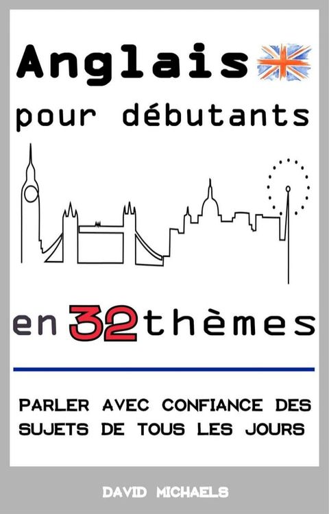 Anglais pour d&eacute;butants en 32 th&egrave;mes: Parler avec confiance des sujets de tous les jours(Kobo/電子書)