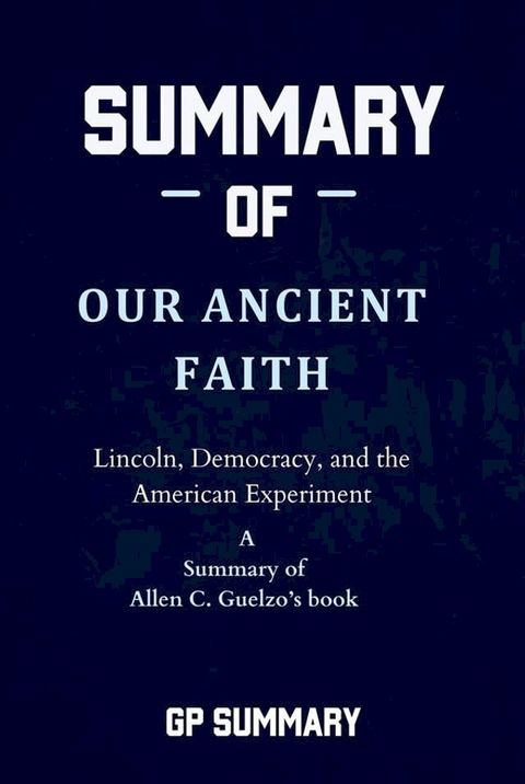 Summary of Our Ancient Faith by Allen C. Guelzo(Kobo/電子書)