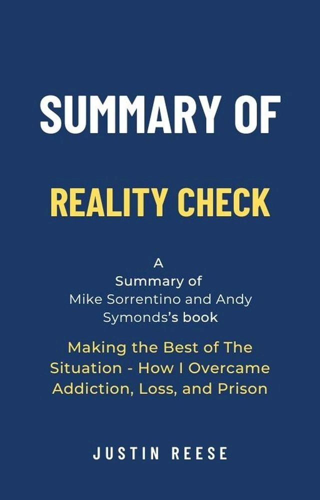  Summary of Reality Check by Mike Sorrentino and Andy Symonds: Making the Best of The Situation - How I Overcame Addiction, Loss, and Prison(Kobo/電子書)