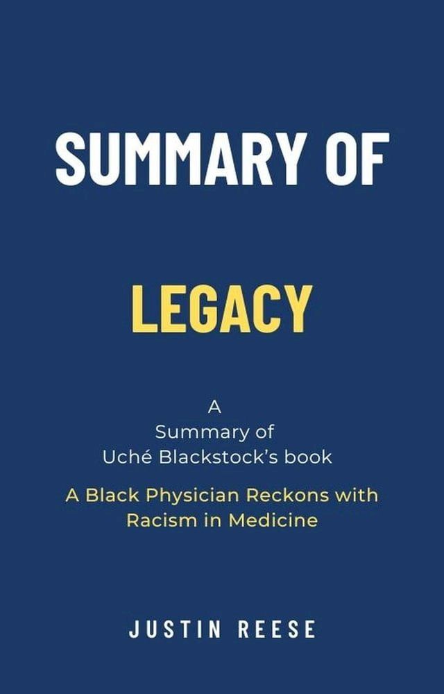  Summary of Legacy by Uch&eacute; Blackstock: A Black Physician Reckons with Racism in Medicine(Kobo/電子書)