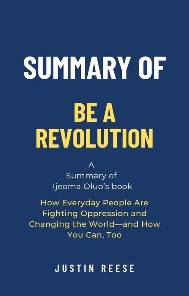  Summary of Be a Revolution by Ijeoma Oluo: How Everyday People Are Fighting Oppression and Changing the World—and How You Can, Too(Kobo/電子書)