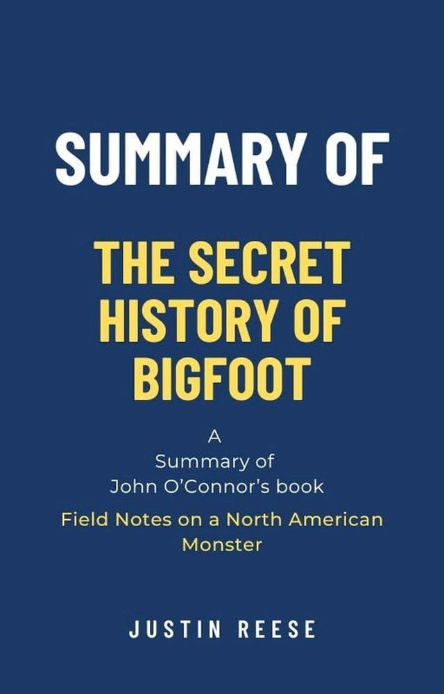  Summary of The Secret History of Bigfoot by John O’Connor: Field Notes on a North American Monster(Kobo/電子書)