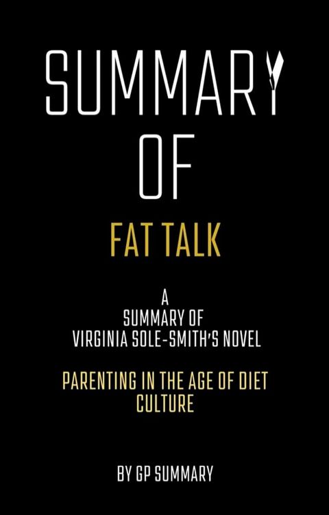 Summary of Fat Talk by Virginia Sole-Smith: Parenting in the Age of Diet Culture(Kobo/電子書)