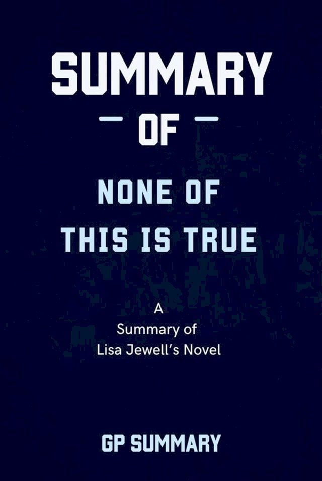  Summary of None of This Is True a novel by Lisa Jewell(Kobo/電子書)