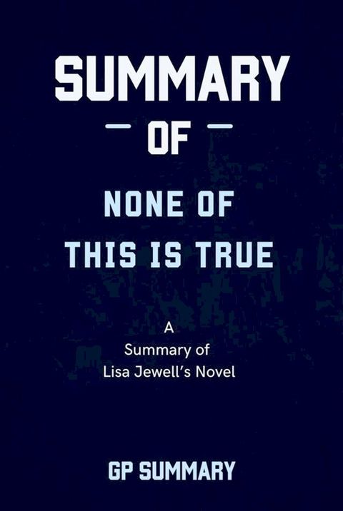 Summary of None of This Is True a novel by Lisa Jewell(Kobo/電子書)