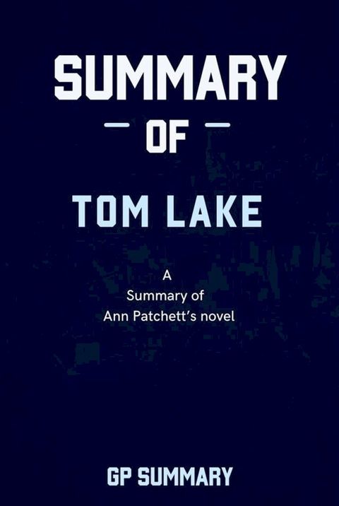 Summary of Tom Lake by Ann Patchett: A Reese’s Book Club Pick(Kobo/電子書)