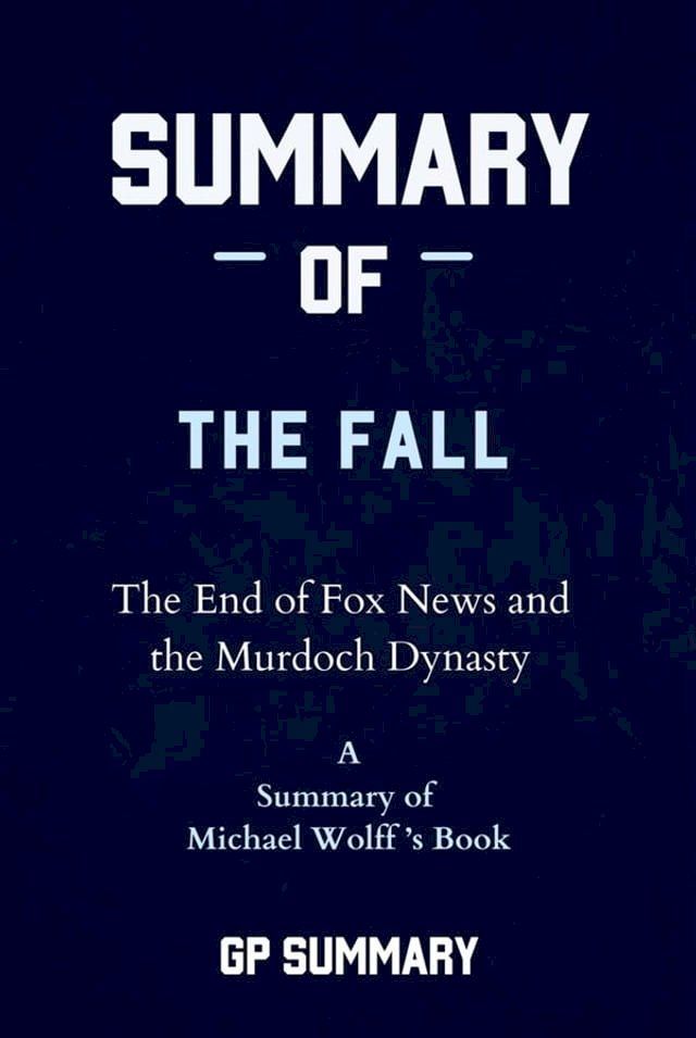  Summary of The Fall by Michael Wolff: The End of Fox News and the Murdoch Dynasty(Kobo/電子書)