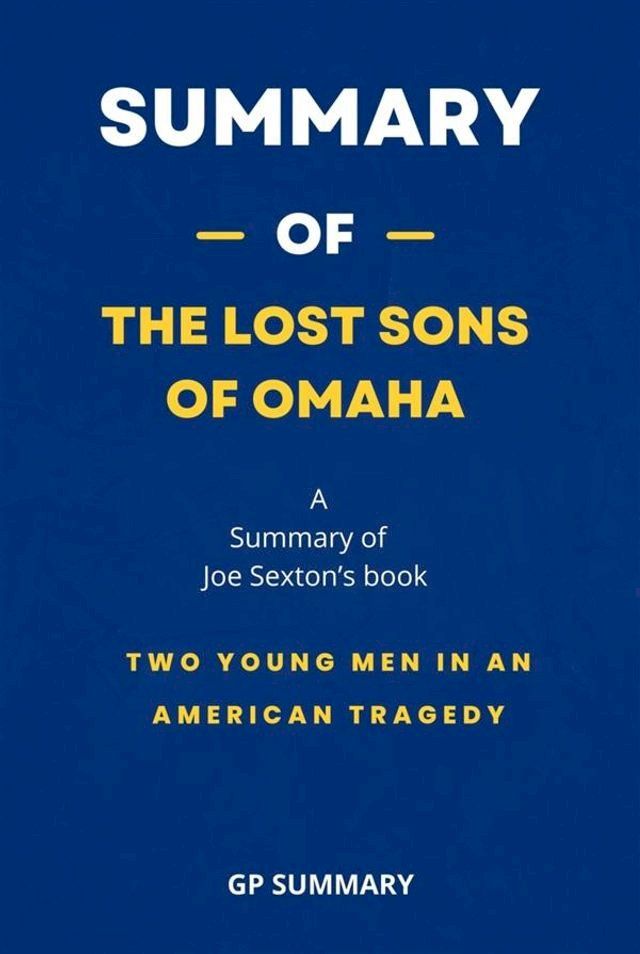  Summary of The Lost Sons of Omaha by Joe Sexton: Two Young Men in an American Tragedy(Kobo/電子書)