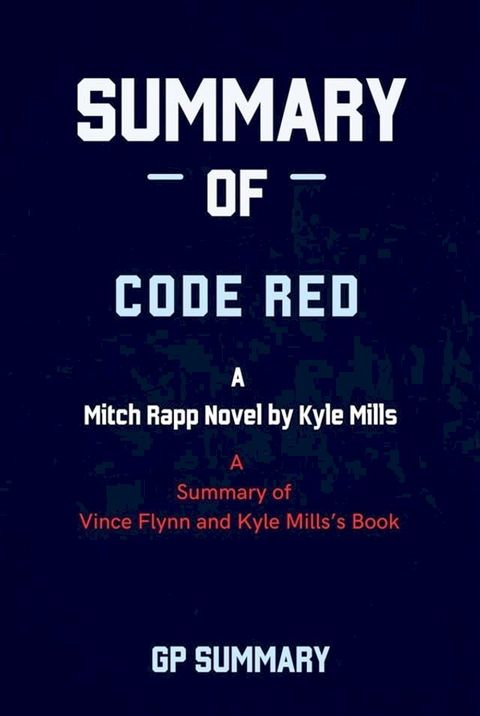 Summary of Code Red by Vince Flynn and Kyle Mills: A Mitch Rapp Novel by Kyle Mills(Kobo/電子書)