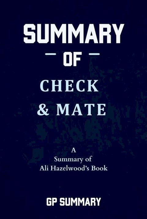 Summary of Check & Mate by Ali Hazelwood(Kobo/電子書)