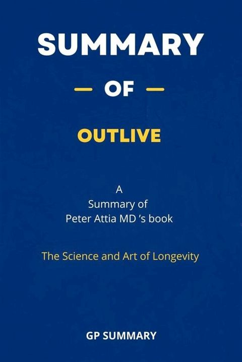 Summary of Outlive by Peter Attia MD : The Science and Art of Longevity(Kobo/電子書)