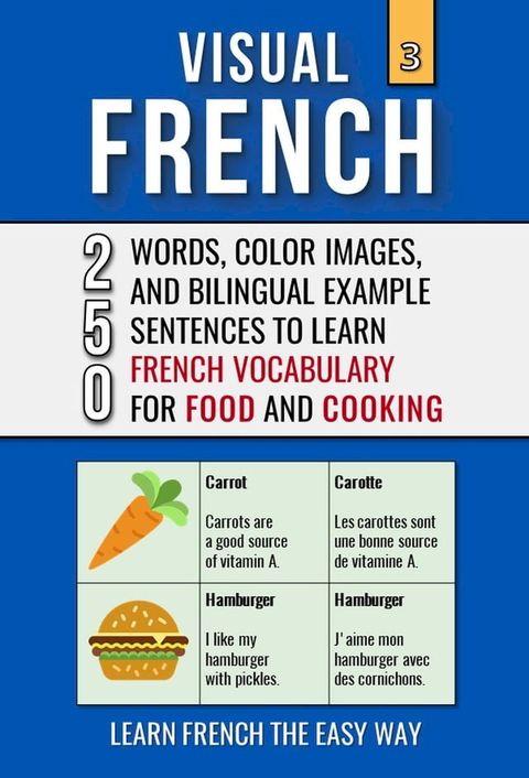 Visual French 3 - Food & Cooking - 250 Words, 250 Images, and 250 Examples Sentences to Learn French the Easy Way(Kobo/電子書)