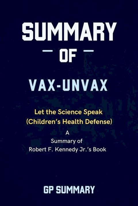 Summary of Vax-Unvax by Robert F. Kennedy Jr.: Let the Science Speak (Children’s Health Defense)(Kobo/電子書)