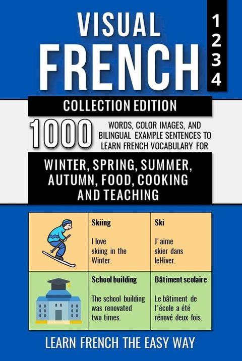 Visual French - Collection Edition - 1.000 Words, 1.000 Color Images and 1.000 Bilingual Example Sentences to Learn French the Easy Way(Kobo/電子書)