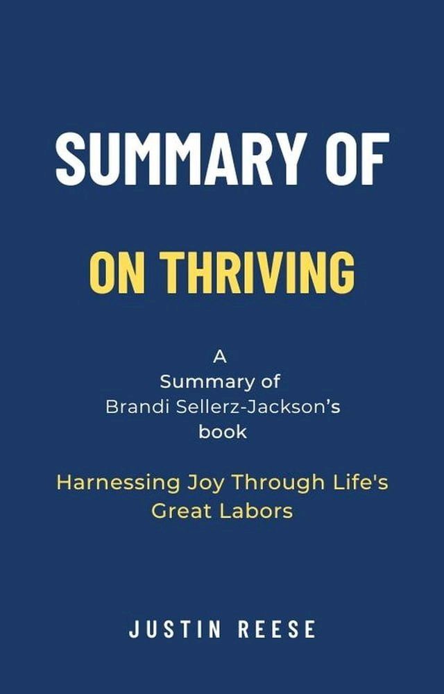  Summary of On Thriving by Brandi Sellerz-Jackson: Harnessing Joy Through Life's Great Labors(Kobo/電子書)