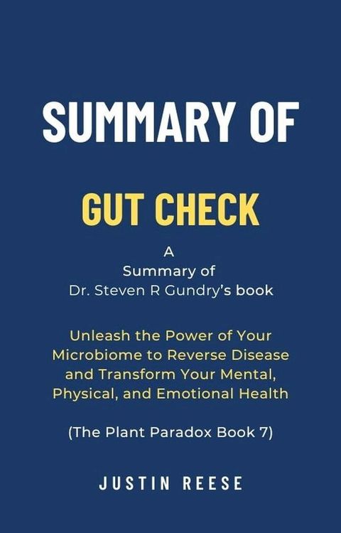 Summary of Gut Check by Dr. Steven R Gundry: Unleash the Power of Your Microbiome to Reverse Disease and Transform Your Mental, Physical, and Emotional Health (The Plant Paradox Book 7)(Kobo/電子書)