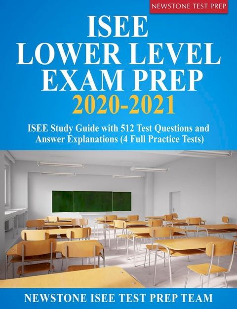 ISEE Lower Level Exam Prep 2020-2021: ISEE Study Guide with 512 Test Questions and Answer Explanations (4 Full Practice Tests)(Kobo/電子書)