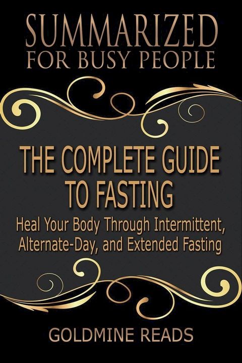 The Complete Guide to Fasting - Summarized for Busy People: Heal Your Body Through Intermittent, Alternate-Day, and Extended Fasting: Based on the Book by Jason Fung and Jimmy Moore(Kobo/電子書)