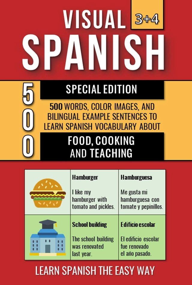  Visual Spanish 3+4 Special Edition - 500 Words, 500 Color Images and 500 Bilingual Example Sentences to Learn Spanish Vocabulary about Food, Cooking and Teaching(Kobo/電子書)