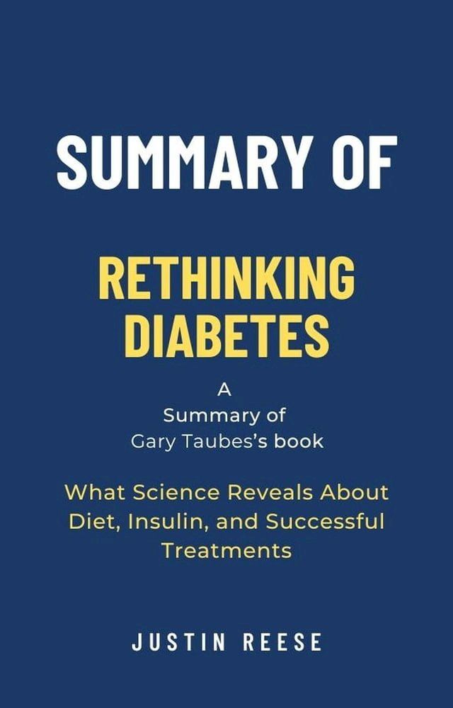  Summary of Rethinking Diabetes by Gary Taubes: What Science Reveals About Diet, Insulin, and Successful Treatments(Kobo/電子書)