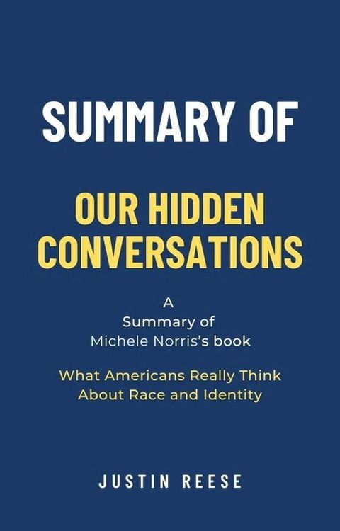 Summary of Our Hidden Conversations by Michele Norris: What Americans Really Think About Race and Identity(Kobo/電子書)