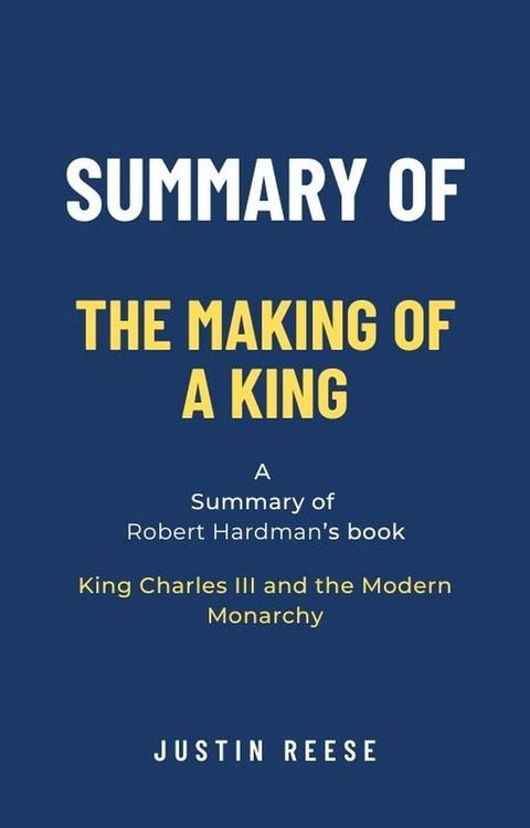 Summary of The Making of a King by Robert Hardman: King Charles III and the Modern Monarchy(Kobo/電子書)