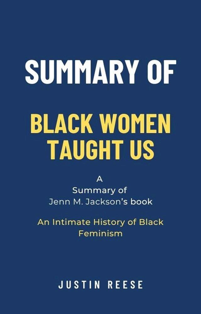  Summary of Black Women Taught Us by Jenn M. Jackson: An Intimate History of Black Feminism(Kobo/電子書)