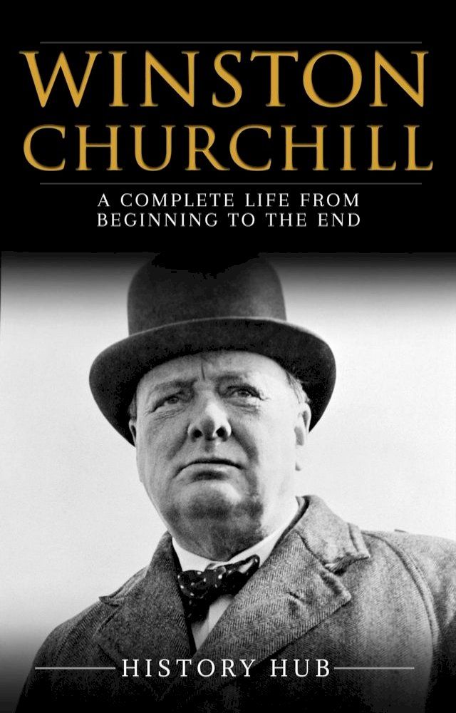  Winston Churchill: A Complete Life from Beginning to the End(Kobo/電子書)