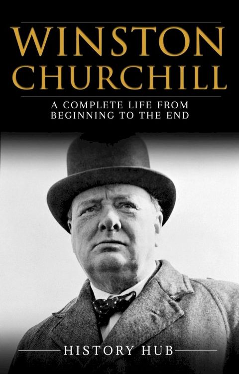 Winston Churchill: A Complete Life from Beginning to the End(Kobo/電子書)