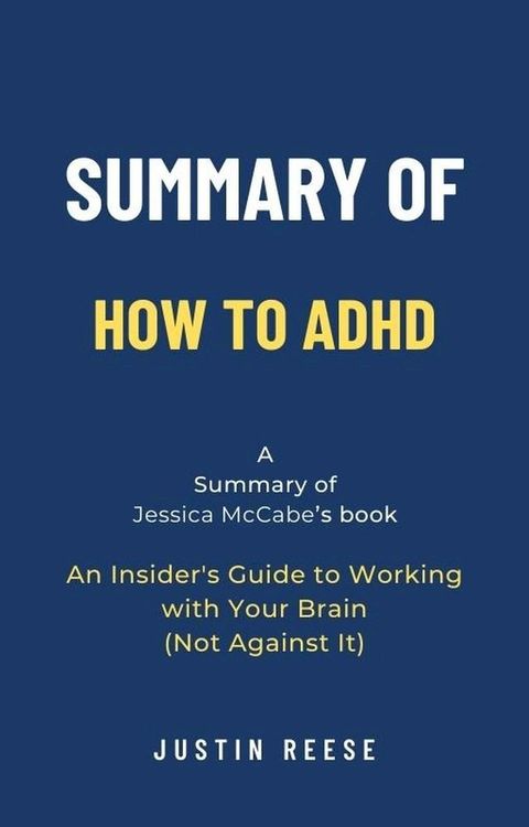 Summary of How to ADHD by Jessica McCabe: An Insider's Guide to Working with Your Brain (Not Against It)(Kobo/電子書)