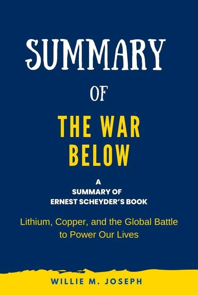  Summary of The War Below by Ernest Scheyder: Lithium, Copper, and the Global Battle to Power Our Lives(Kobo/電子書)