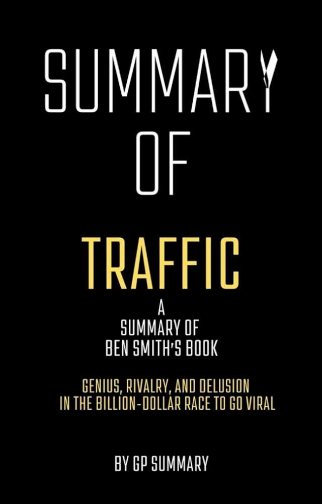  Summary of Traffic by Ben Smith: Genius, Rivalry,and Delusion in the Billion-Dollar Race to Go Viral(Kobo/電子書)