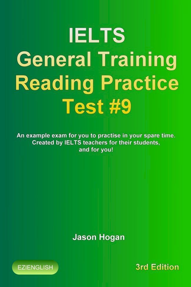  IELTS General Training Reading Practice Test #9. An Example Exam for You to Practise in Your Spare Time. Created by IELTS Teachers for their students, and for you!(Kobo/電子書)