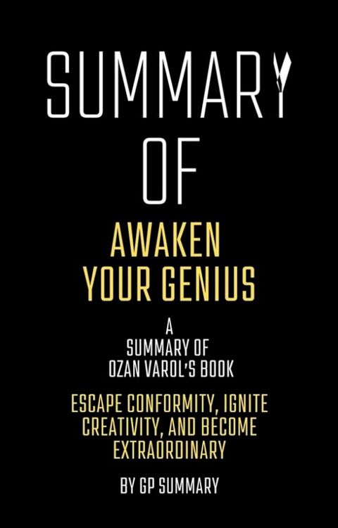 Summary of Awaken Your Genius by Ozan Varol:Escape Conformity, Ignite Creativity, and Become Extraor(Kobo/電子書)