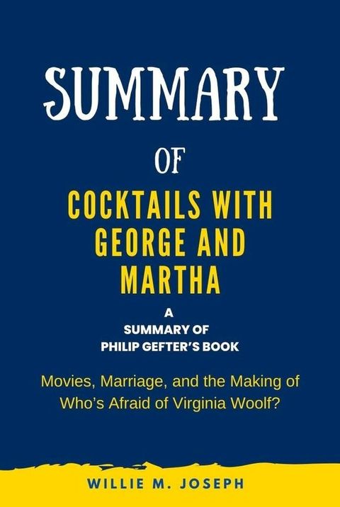 Summary of Cocktails with George and Martha by Philip Gefter: Movies, Marriage, and the Making of Who’s Afraid of Virginia(Kobo/電子書)