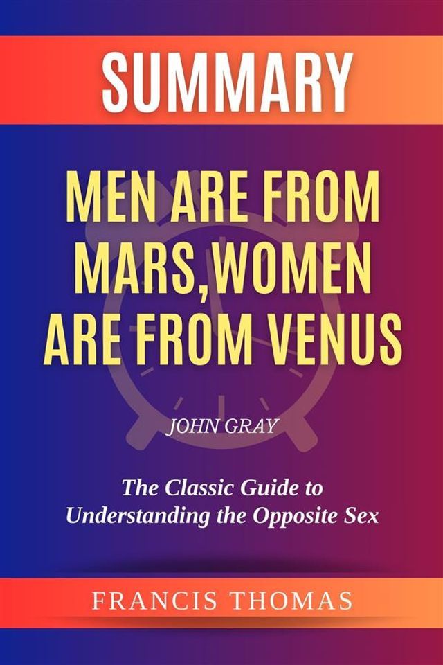  Summary of Men are from Mars, Women are from Venus by John Gray:The Classic Guide to Understanding the Opposite Sex(Kobo/電子書)