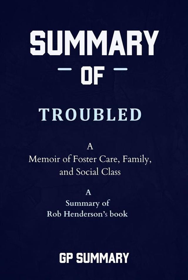  Summary of Troubled by Rob Henderson: A Memoir of Foster Care, Family, and Social Class(Kobo/電子書)