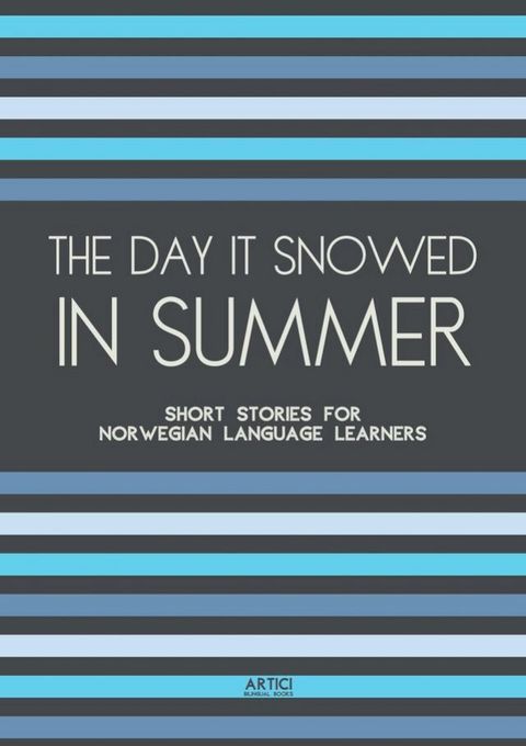 The Day It Snowed In Summer: Short Stories for Norwegian Language Learners(Kobo/電子書)