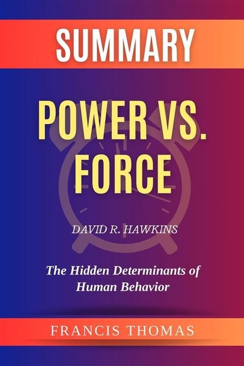 Summary of Power vs. Force by David R. Hawkins:The Hidden Determinants of Human Behavior(Kobo/電子書)