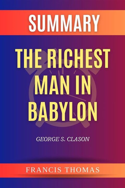 Summary of The Richest Man In Babylon by George S. Clason(Kobo/電子書)