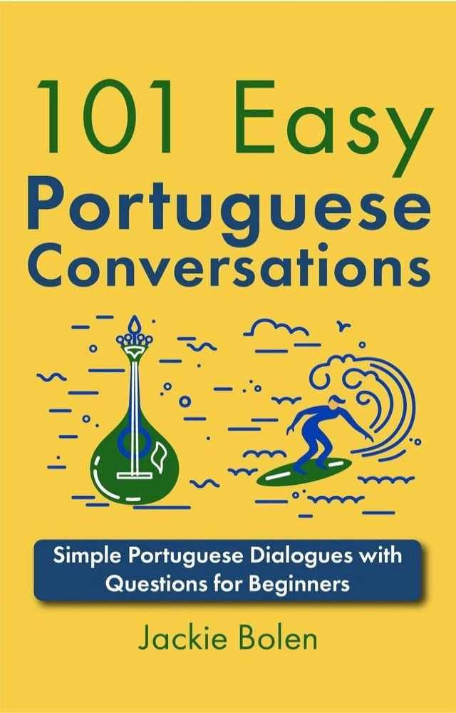  101 Easy Portuguese Conversations: Simple Portuguese Dialogues with Questions for Beginners(Kobo/電子書)