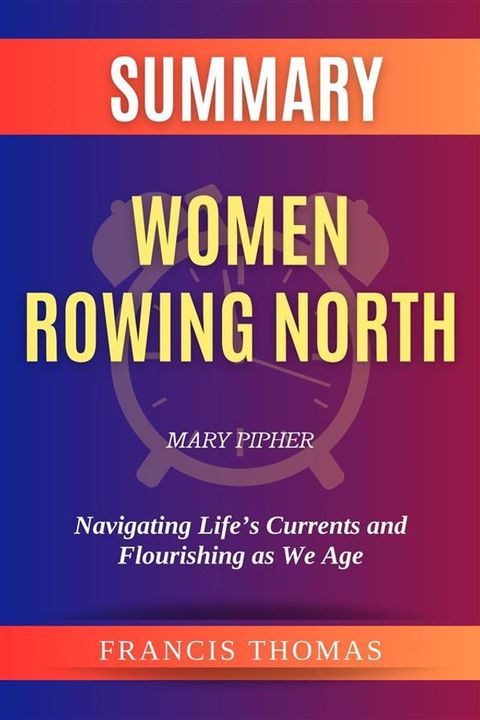 Summary of Women Rowing North by Mary Pipher:Navigating Life’s Currents and Flourishing as We Age(Kobo/電子書)