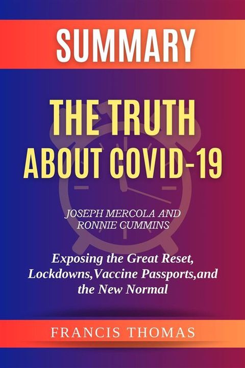 Summary of The Truth about COVID-19 by Joseph Mercola and Ronnie Cummins:Exposing the Great Reset, Lockdowns, Vaccine Passports, and the New Normal(Kobo/電子書)